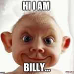 Funny face | HI I AM; BILLY... | image tagged in funny face | made w/ Imgflip meme maker