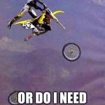 Oh gosh | IS MY BIKE BROKEN; OR DO I NEED NEW PETALS | image tagged in bike | made w/ Imgflip meme maker