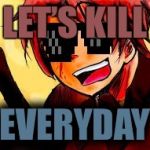 2p Italy hetalia | LET’S KILL; EVERYDAY | image tagged in 2p italy hetalia | made w/ Imgflip meme maker