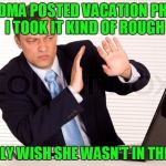 Think of the Children! | GRANDMA POSTED VACATION PHOTOS, I TOOK IT KIND OF ROUGH; I REALLY WISH SHE WASN'T IN THE BUFF | image tagged in disgust guy,really grandma,gag me,everything hanging out,no shame | made w/ Imgflip meme maker