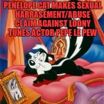 Pepe Le Pew | BREAKING NEWS:  PENELOPE CAT MAKES SEXUAL HARRASEMENT/ABUSE CLAIM AGAINST LOONY TUNES ACTOR PEPE LE PEW | image tagged in pepe le pew,funny,memes,funny memes,sexual harassment | made w/ Imgflip meme maker