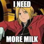 Edward Elric | I NEED; MORE MILK | image tagged in memes,edward elric 1 | made w/ Imgflip meme maker