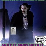 Dracula  | WHEN YOU TP SOMEBODY'S YARD; AND GET AWAY WITH IT. | image tagged in dracula | made w/ Imgflip meme maker