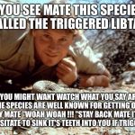 Steve Irwin  | " YOU SEE MATE THIS SPECIES IS CALLED THE TRIGGERED LIBTARD "; " AND YOU MIGHT WANT WATCH WHAT YOU SAY AROUND THEM THE SPECIES ARE WELL KNOWN FOR GETTING OFFENDED EASILY MATE "WOAH WOAH !!! "STAY BACK MATE IT WILL NOT HESITATE TO SINK IT'S TEETH INTO YOU IF TRIGGERED " | image tagged in steve irwin | made w/ Imgflip meme maker