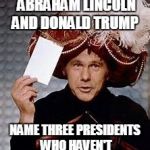 Carnak the Magnificent | GEORGE WASHINGTON ABRAHAM LINCOLN AND DONALD TRUMP; NAME THREE PRESIDENTS WHO HAVEN'T DONE ANYTHING LATELY | image tagged in carnak the magnificent,funny | made w/ Imgflip meme maker