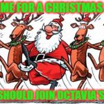 The battle for Christmas is on! | IT'S TIME FOR A CHRISTMAS MEME; Y'ALL SHOULD JOIN OCTAVIA'S TEAM | image tagged in christmas zumba,christmas memes,team octavia,meme all the christmas,its not even halloween yet | made w/ Imgflip meme maker