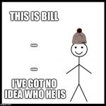 Be Like Bill Meme Generator - Imgflip