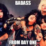 Heavy metal | BADASS; FROM DAY ONE | image tagged in heavy metal,badass | made w/ Imgflip meme maker