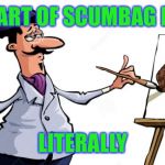 So beautiful! | THE ART OF SCUMBAG HATS; LITERALLY | image tagged in artist painting x,scumbag,memes,funny,artist,painting | made w/ Imgflip meme maker
