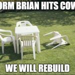 Hurricane hermine | STORM BRIAN HITS COWPE; WE WILL REBUILD | image tagged in hurricane hermine | made w/ Imgflip meme maker