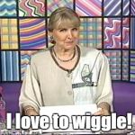 Rainbow Sponge Lady | I love to wiggle! | image tagged in rainbow sponge lady | made w/ Imgflip meme maker