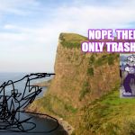 When you promised a good view from a cliff but the people on the beach litter | NOPE, THERE'S ONLY TRASH HERE | image tagged in cliff,global warming,trash,cuphead,memes,depressing meme week | made w/ Imgflip meme maker