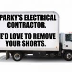 Moving Truck | SPARKY'S ELECTRICAL CONTRACTOR. WE'D LOVE TO REMOVE YOUR SHORTS. | image tagged in moving truck | made w/ Imgflip meme maker
