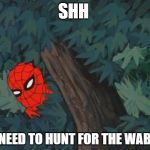 Spiderman Bushes | SHH; WE NEED TO HUNT FOR THE WABBIT | image tagged in spiderman bushes | made w/ Imgflip meme maker