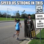 Darth Radar | THE SPEED US STRONG IN THIS ONE | image tagged in speed checked by darth radar,mash wars,star t running,mtr602,london vader | made w/ Imgflip meme maker