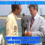 Movie Week Oct 22 - 29 ( A SpursFanFromAround and haramisbae event) | THIS MIGHT BE OUT OF LINE MAYOR; BUT WHICH THRIFT STORE SOLD YOU THAT JACKET? | image tagged in jaws mayor vaughn,movie week,spursfanfromaround,harambe,jaws,police | made w/ Imgflip meme maker