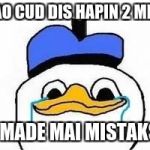 Dolan Crying | HAO CUD DIS HAPIN 2 ME... AI MADE MAI MISTAKS... | image tagged in dolan crying | made w/ Imgflip meme maker