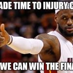 lebron james | OK WADE TIME TO INJURY CURRY; SO WE CAN WIN THE FINALS | image tagged in lebron james | made w/ Imgflip meme maker