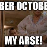 the royle family | SOBER OCTOBER? MY ARSE! | image tagged in the royle family | made w/ Imgflip meme maker