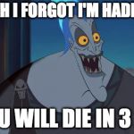 hades Disney This is why | OH YEAH I FORGOT I'M HADES AND YOU WILL DIE IN 3 2 1 | image tagged in hades disney this is why | made w/ Imgflip meme maker