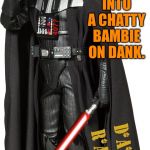 Mash Radar Oreilly as High Darth of the Smokith | YOU TURN INTO A CHATTY BAMBIE ON DANK. | image tagged in mash radar oreilly as high darth of the smokith | made w/ Imgflip meme maker