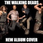 The Walking Dead Returns | THE WALKING DEADS; NEW ALBUM COVER | image tagged in the walking dead returns | made w/ Imgflip meme maker