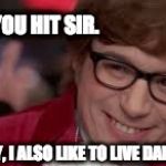 Blackjack Danger Games | I SUGGEST YOU HIT SIR. I'LL STAYYYYY, I ALSO LIKE TO LIVE DANGEROUSLY. . . | image tagged in austin powers,lol,i too like to live dangerously,funny,funny meme,funny memes | made w/ Imgflip meme maker