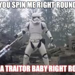 TR8R | YOU SPIN ME RIGHT ROUND; LIKE A TRAITOR BABY RIGHT ROUND | image tagged in tr8r | made w/ Imgflip meme maker