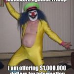 We need a huge can of Raid | On behalf of "Child Molesters against Trump"; I am offering $1,000,000 dollars for information leading to his impeachment | image tagged in clown,child molester,hate,donald trump,criminals,am i the only one around here | made w/ Imgflip meme maker
