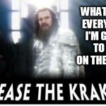 release the kraken | WHAT I SAY EVERY TIME I'M GOING TO SIT ON THE TOILET | image tagged in release the kraken,toilet,shit,crap,toilets,zeus | made w/ Imgflip meme maker