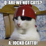 Jocko Catto. | Q: ARE WE NOT CATS? A: JOCKO CATTO! | image tagged in bowlcat,devo,cat,cats,lolcats | made w/ Imgflip meme maker