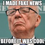 Rupert Murdoch Hipster | I MADE FAKE NEWS; BEFORE IT WAS COOL | image tagged in rupert murdoch hipster | made w/ Imgflip meme maker
