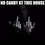 f off | NO CANDY AT THIS HOUSE | image tagged in f off | made w/ Imgflip meme maker