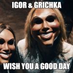 The Purge Bogdanov | IGOR & GRICHKA; WISH YOU A GOOD DAY | image tagged in fb friends list purge,the purge,bogdanov,igor and grichka | made w/ Imgflip meme maker