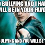 Harry Potter end bullying  | END BULLYING AND I HARRY WILL BE IN YOUR FAVOR; SO END BULLYING AND YOU WILL BE THE BEST | image tagged in harry potter,funny,cool,fun,memes,pie charts | made w/ Imgflip meme maker