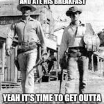 TV Westerns | SNEAKY SNAKE SHOT THE SHERIFF AND ATE HIS BREAKFAST; YEAH IT'S TIME TO GET OUTTA TOWN BEFORE SHE SHE'S US | image tagged in tv westerns | made w/ Imgflip meme maker