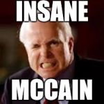 john mccain | INSANE; MCCAIN | image tagged in john mccain | made w/ Imgflip meme maker