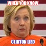 Oops | WHEN YOU KNOW; CLINTON LIED | image tagged in oops | made w/ Imgflip meme maker