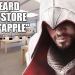 Ezio Buy "Apple"?! | I HEARD YOU STORE GOT "APPLE" | image tagged in ezio buy apple | made w/ Imgflip meme maker