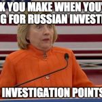 Deplorable.  | THE LOOK YOU MAKE WHEN YOU'VE BEEN PUSHING FOR RUSSIAN INVESTIGATION BUT THE INVESTIGATION POINTS TO YOU | image tagged in hillary clinton fail,deplorable,donald trump,hillary clinton,russia | made w/ Imgflip meme maker