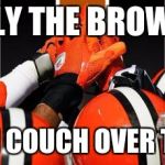 Cleveland Browns   | ONLY THE BROWNS; SELECT TIM COUCH OVER TOM BRADY | image tagged in cleveland browns | made w/ Imgflip meme maker