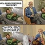 Sigmund Freud Meme | I STILL DON'T UNDERSTAND.  
WHAT IS "ID"? CAN YOU GIVE AN EXAMPLE? | image tagged in sigmund freud meme | made w/ Imgflip meme maker