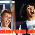 Bill and Ted's Advice | BE EXCELLENT TO ONE  ANOTHER. | image tagged in bill and ted,meme | made w/ Imgflip meme maker