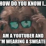Logan Paul | HOW DO YOU KNOW I... AM A YOUTUBER AND I'M WEARING A SWEATER | image tagged in logan paul | made w/ Imgflip meme maker