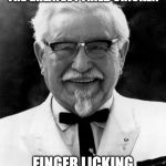 KFC Colonel Sanders | WHITE PRIVILEGE TO MAKE THE GREATEST FRIED CHICKEN; FINGER LICKING GOOD PRIVILEGE | image tagged in kfc colonel sanders | made w/ Imgflip meme maker