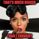 Really? | THAT'S MUCH BIGGER; THAN I THOUGHT | image tagged in really | made w/ Imgflip meme maker