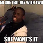 DEEZ NUTS | WHEN SHE TEXT HEY WITH TWO Y'S; SHE WANT'S IT | image tagged in deez nuts | made w/ Imgflip meme maker