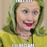 Hillary Clinton Cross Eyed | INSANITY, THAT'S IT; I'LL DECLARE INSANITY! | image tagged in hillary clinton cross eyed | made w/ Imgflip meme maker