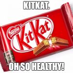 KitKat. Oh so healthy! | KITKAT. OH SO HEALTHY! | image tagged in kitkat,chocolate,healthy,nestle | made w/ Imgflip meme maker