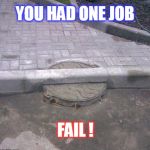 failure | YOU HAD ONE JOB; FAIL ! | image tagged in you had 1 job | made w/ Imgflip meme maker